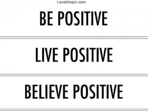 40015-Be-Positive-Live-Positive-Believe-Positive